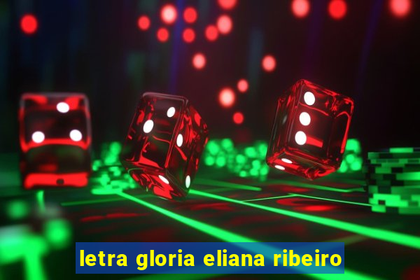 letra gloria eliana ribeiro